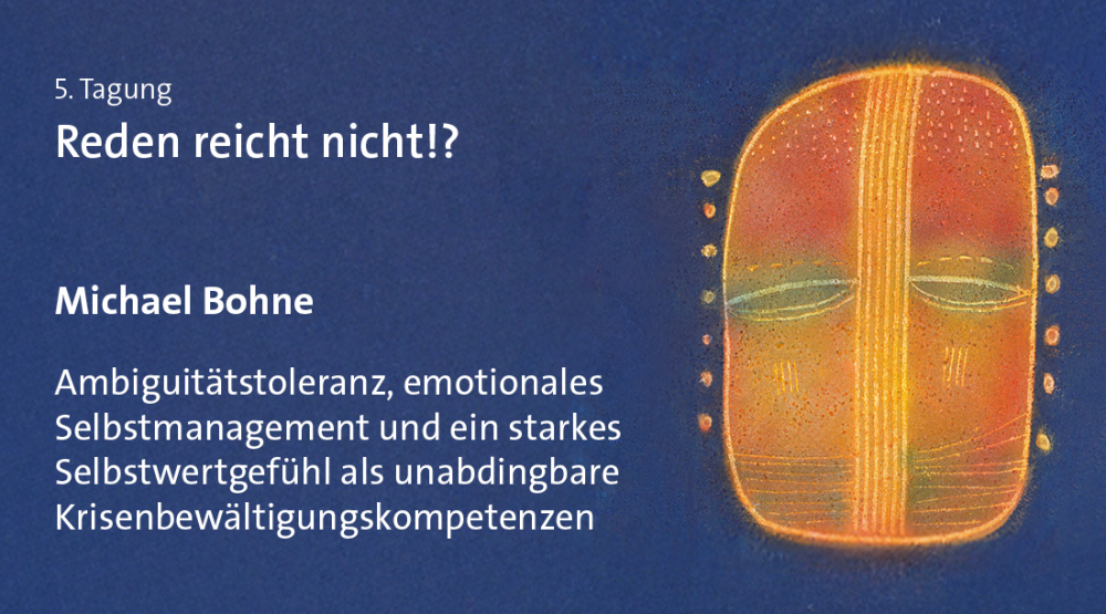 Michael Bohne – Ambiguitätstoleranz, emotionales Selbstmanagement und ein starkes Selbstwertgefühl als unabdingbare Krisenbewältigungskompetenzen