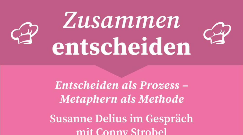 S1 F1 Susanne Delius im Gespräch mit Conny Strobel: Entscheiden als Prozess – Metaphern als Methode