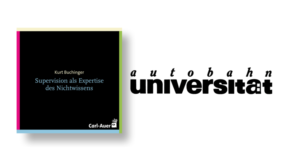 autobahnuniversität / Kurt Buchinger- Supervision als Expertise des Nichtwissens

