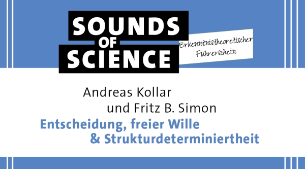 Erkenntnistheoretischer Führerschein | Andreas Kollar & Fritz B. Simon – Entscheidung, freier Wille & Strukturdeterminiertheit