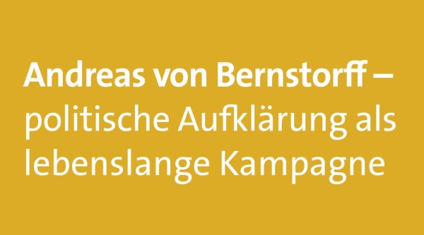 Andreas von Bernstorff – politische Aufklärung als lebenslange Kampagne