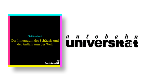 autobahnuniversität / Olaf Breidbach - Der Innenraum des Schädels und der Außenraum der Welt