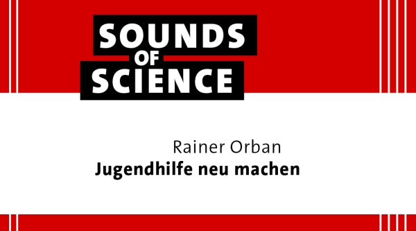 Sounds of Science | Rainer Orban – Jugendhilfe neu machen