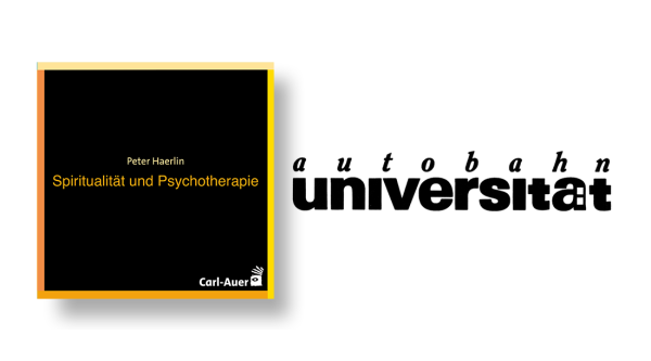 autobahnuniversität / Peter Haerlin - Spiritualität und Psychotherapie