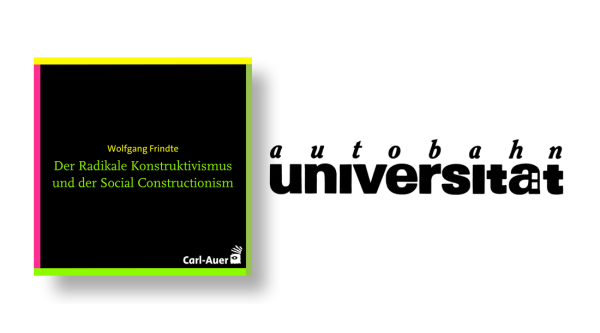 autobahnuniversität / Wolfgang Frindte - Der Radikale Konstruktivismus und der Social Constructionism