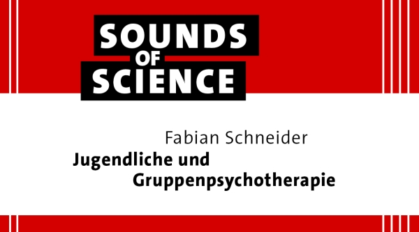 Sounds of Science | Fabian Schneider – Jugendliche und Gruppenpsychotherapie