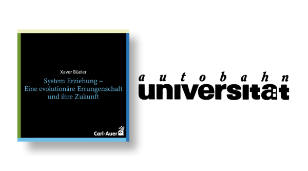 autobahnuniversität / Xaver Büeler - System Erziehung – Eine evolutionäre Errungenschaft und ihre Zukunft