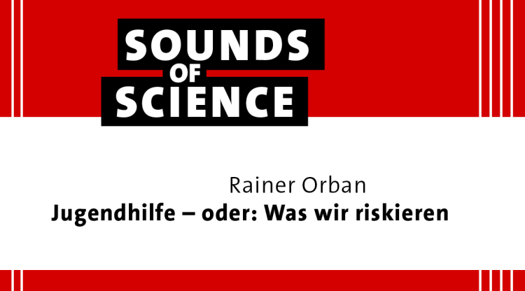 Sounds of Science | Rainer Orban – Jugendhilfe – oder: Was wir riskieren