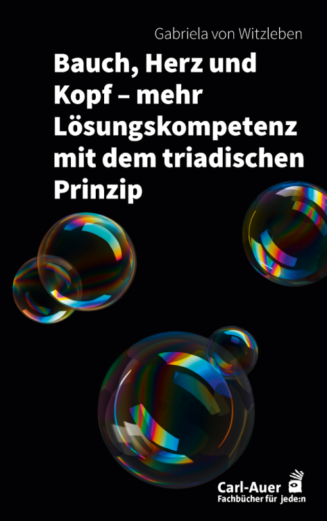 Umschlag:Bauch, Herz und Kopf – mehr Lösungskompetenz mit dem triadischen Prinzip