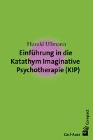 Einführung in die Katathym Imaginative Psychotherapie (KIP)