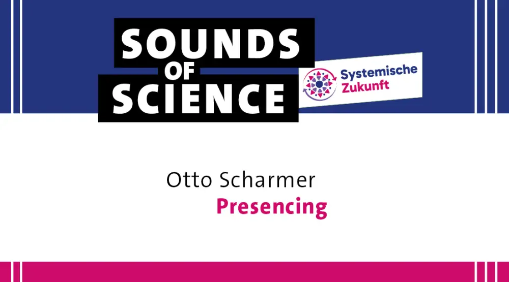 #2 Systemische Zukunft | Otto Scharmer – Presencing