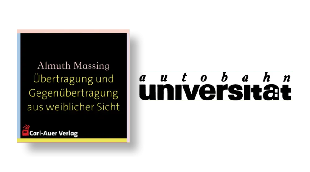 autobahnuniversität / Almuth Massing - Übertragung und Gegenübertragung aus weiblicher Sicht