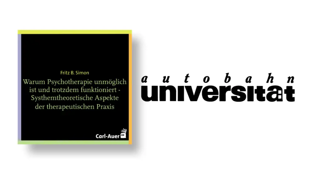 autobahnuniversität / Fritz B. Simon - Warum Psychotherapie unmöglich ist und trotzdem funktioniert - Systhemtheoretische Aspekte der therapeutischen Praxis