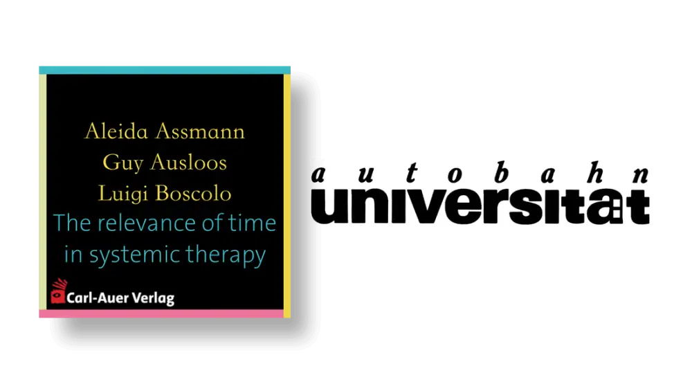 autobahnuniversität / Aleida Assmann, Guy Ausloos, Luigi Boscolo - The relevance of time in systemic therapy