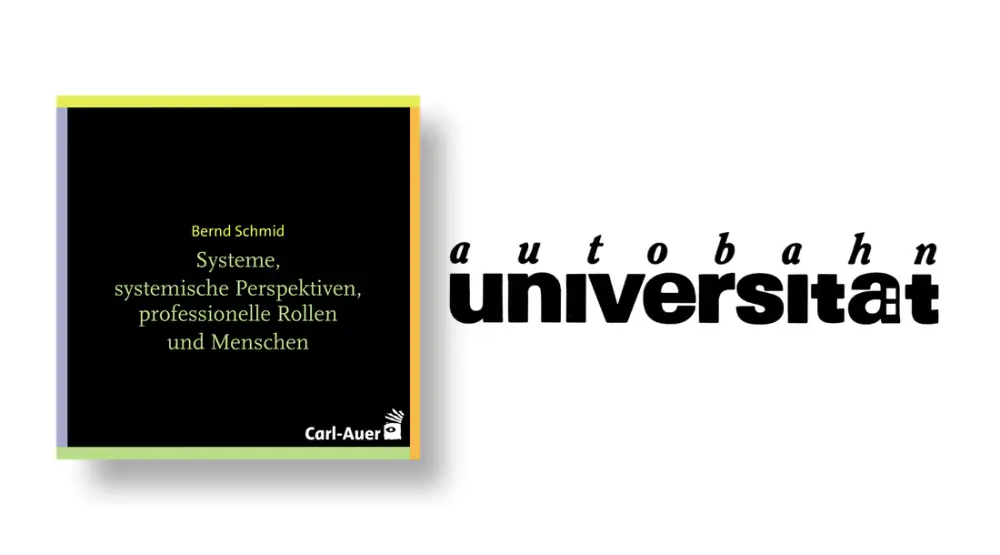 autobahnuniversität / Bernd Schmid - Systeme, systemische Perspektiven, professionelle Rollen und Menschen – ein Integrationsmodell