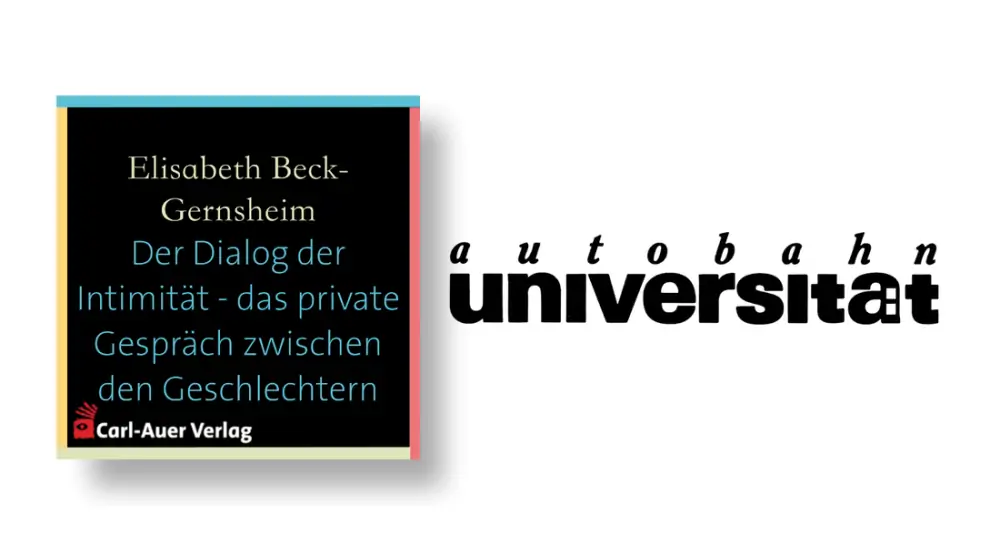 autobahnuniversität / Elisabeth Beck-Gernsheim - Der Dialog der Intimität

