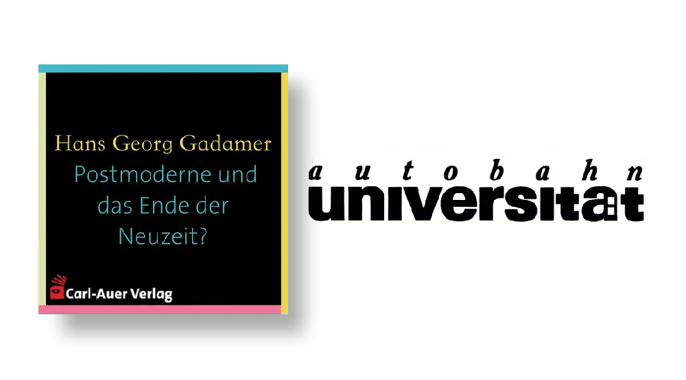 autobahnuniversität / Hans Georg Gadamer - Postmoderne und das Ende der Neuzeit?