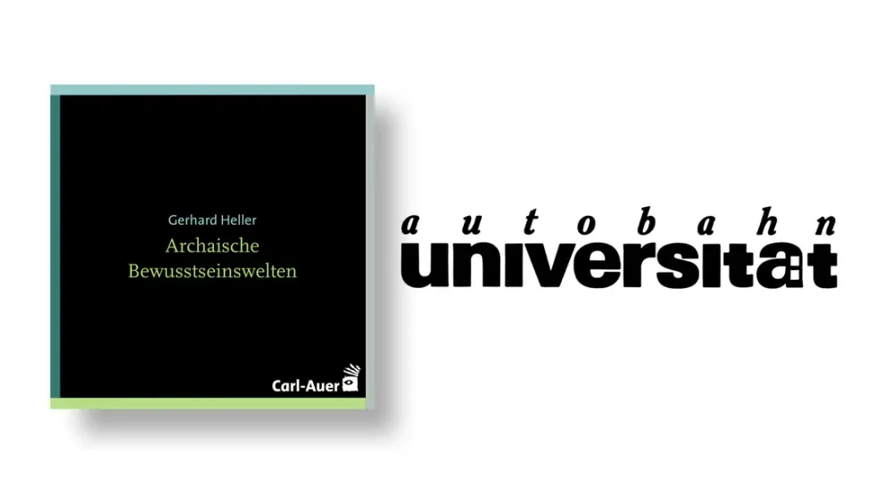 autobahnuniversität / Gerhard Heller - Archaische Bewusstseinswelten