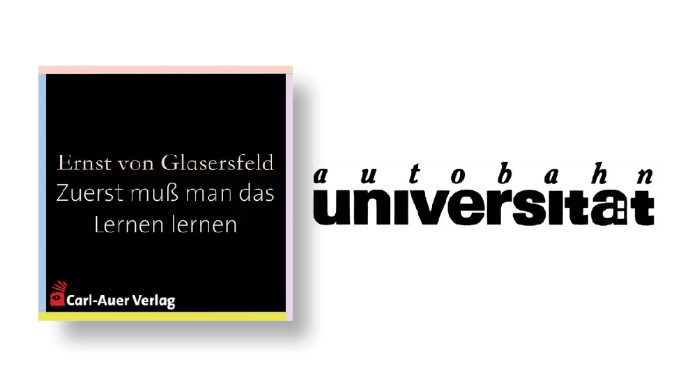 autobahnuniversität / Ernst von Glasersfeld - Zuerst muß man das Lernen lernen