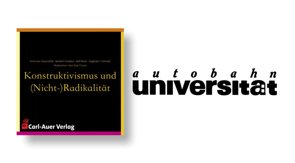 autobahnuniversität / Ernst von Glasersfeld, Norbert Groeben, Ralf Nüse und Siegfried J. Schmidt, Hans Rudi Fischer - Konstruktivismus und (Nicht-)Radikalität