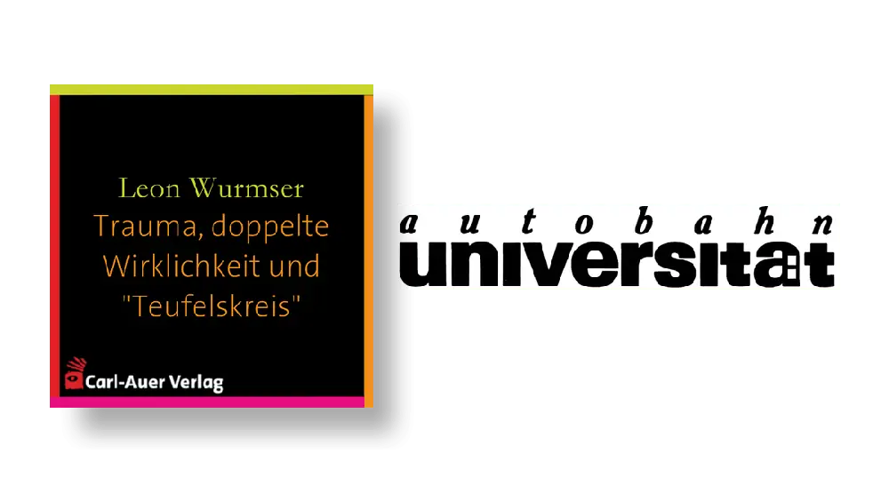autobahnuniversität / Leon Wurmser - Trauma, doppelte Wirklichkeit und "Teufelskreis"