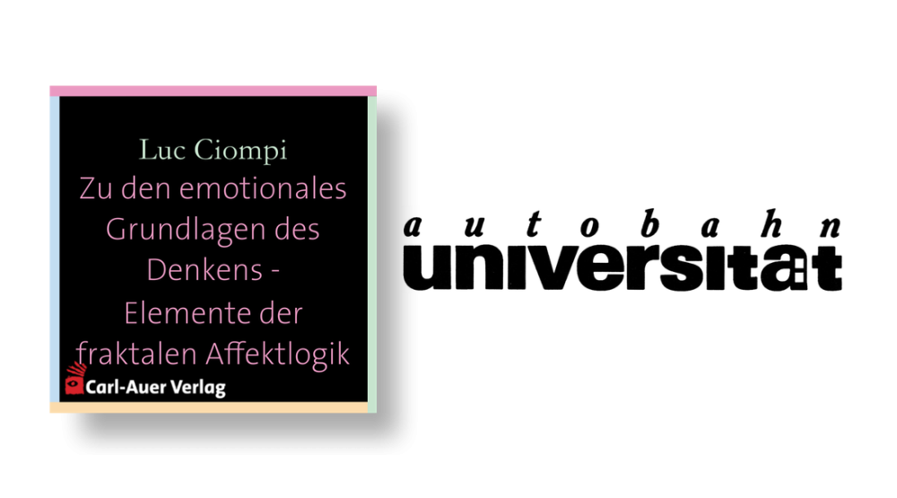 autobahnuniversität / Luc Ciompi - Zu den emotionales Grundlagen des Denkens - Elemente der fraktalen Affektlogik