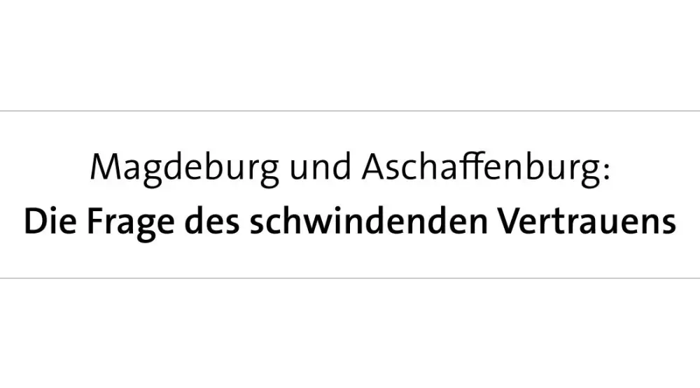 Magdeburg und Aschaffenburg: Die Frage des schwindenden Vertrauens