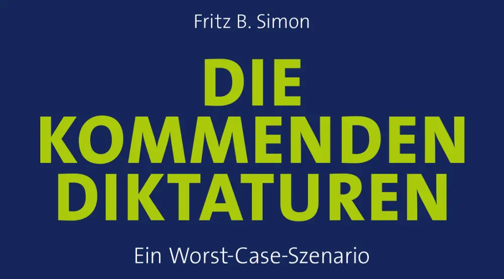 Fritz B. Simon - Die kommenden Diktaturen