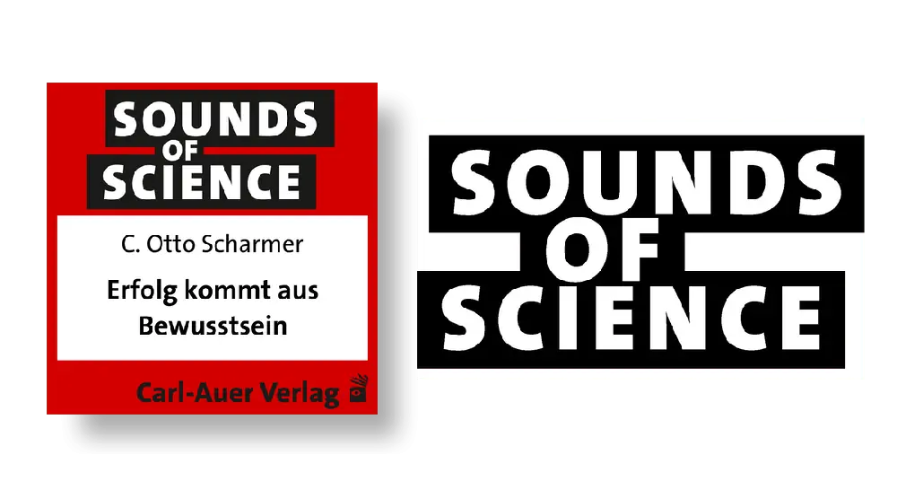 Sounds of Science / C. Otto Scharmer -  Erfolg kommt aus Bewusstsein