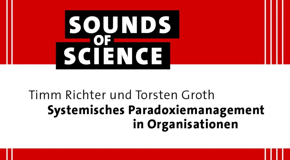 Sounds of Science / Timm Richter und Torsten Groth – Systemisches Paradoxiemanagement in Organisationen