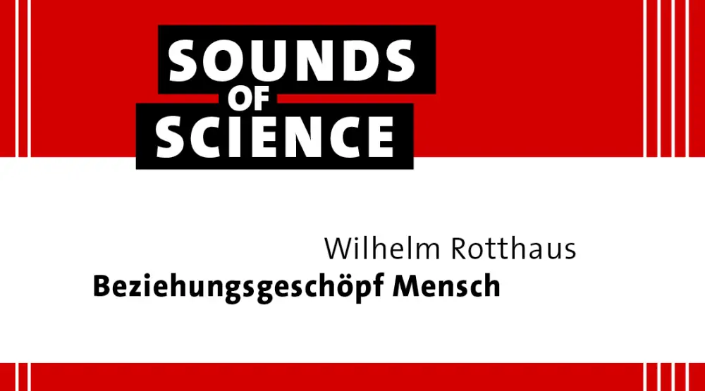 Sounds of Science / Wilhelm Rotthaus – Beziehungsgeschöpf Mensch