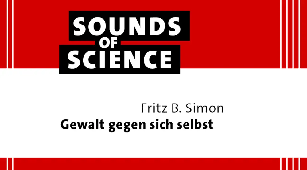 Sounds of Science / Fritz B. Simon – Gewalt gegen sich selbst