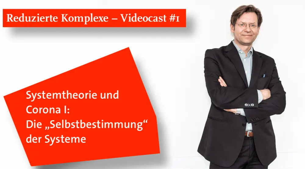  Videocast #1: Systemtheorie und Corona I: Die „Selbstbestimmung“ der Systeme
