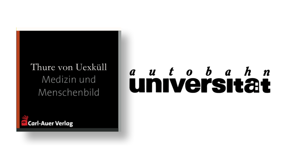 autobahnuniversität / Thure von Uexküll - Medizin und Menschenbild