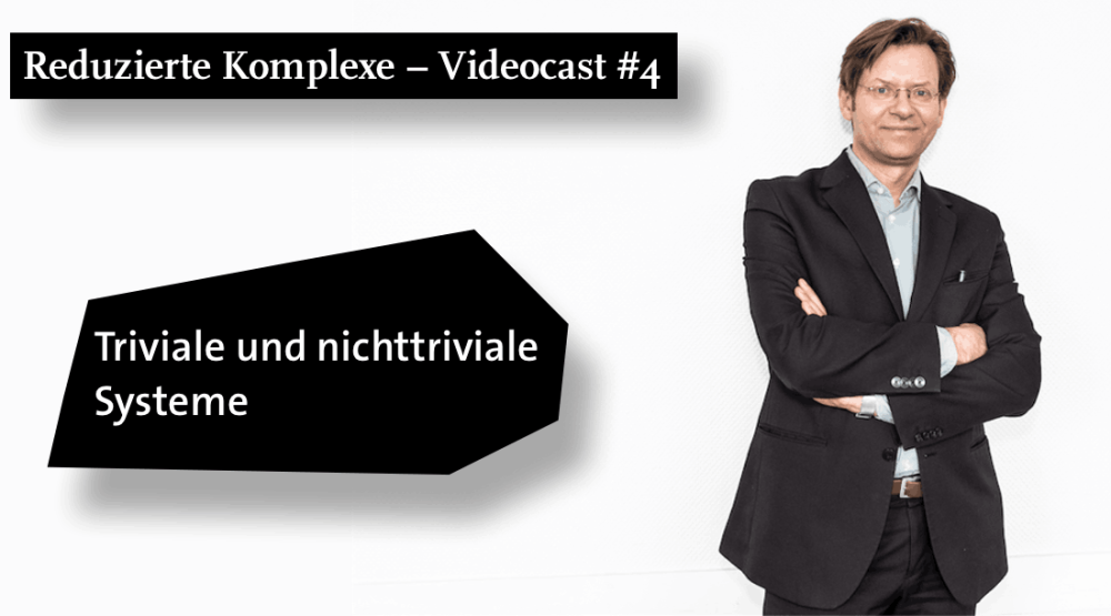 Videocast #4: Triviale und nichttriviale Systeme

