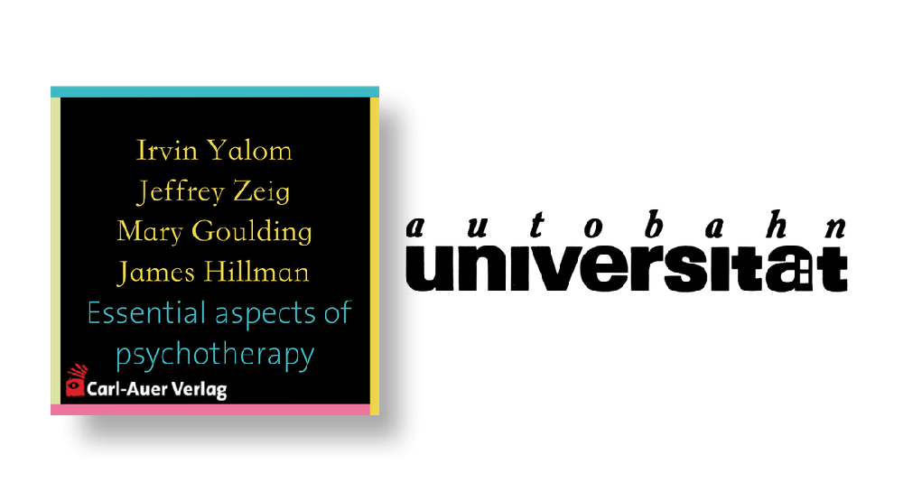 autobahnuniversität / Irvin Yalom, Mary Goulding, James Hillman, Jeffrey Zeig - Essential aspects of Psychotherapy