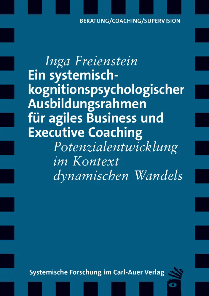 Umschlag:Ein systemisch-kognitionspsychologischer Ausbildungsrahmen für agiles Business und Executive Coaching