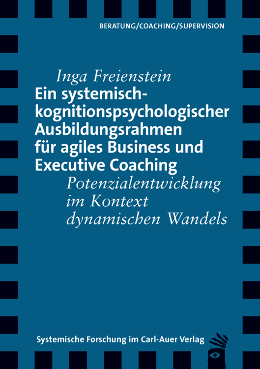 Umschlag:Ein systemisch-kognitionspsychologischer Ausbildungsrahmen für agiles Business und Executive Coaching