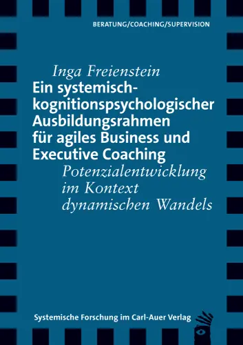 Umschlag:Ein systemisch-kognitionspsychologischer Ausbildungsrahmen für agiles Business und Executive Coaching