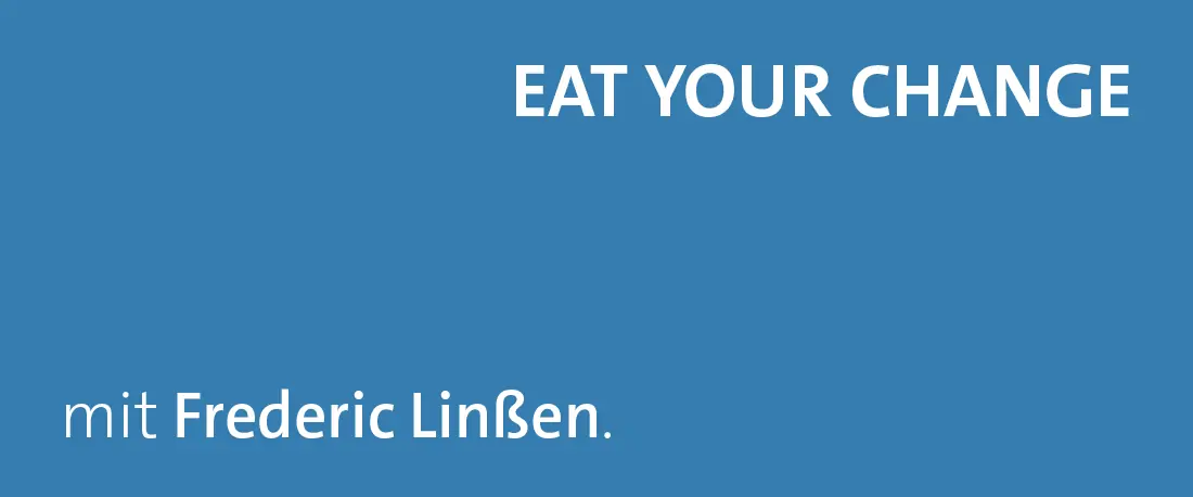 EAT YOUR CHANGE