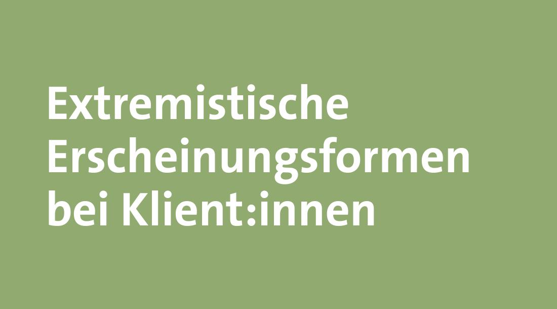 Extremistische Erscheinungsformen bei Klient:innen