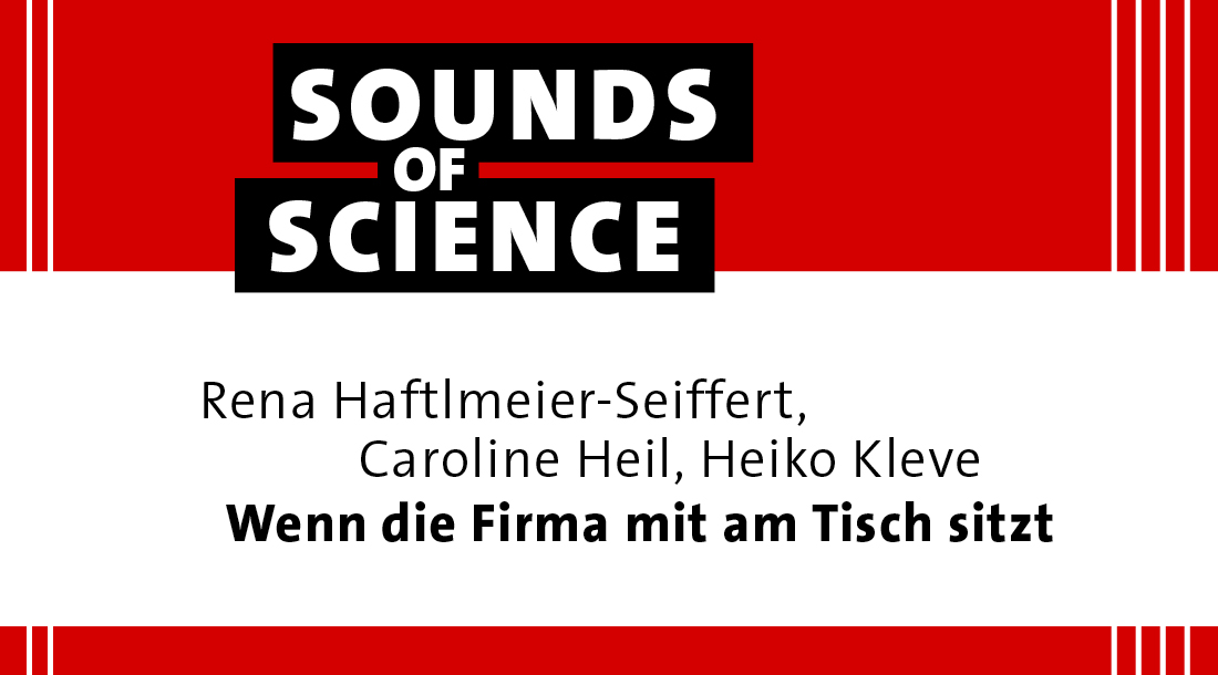 Sounds of Science | Wenn die Firma mit am Tisch sitzt