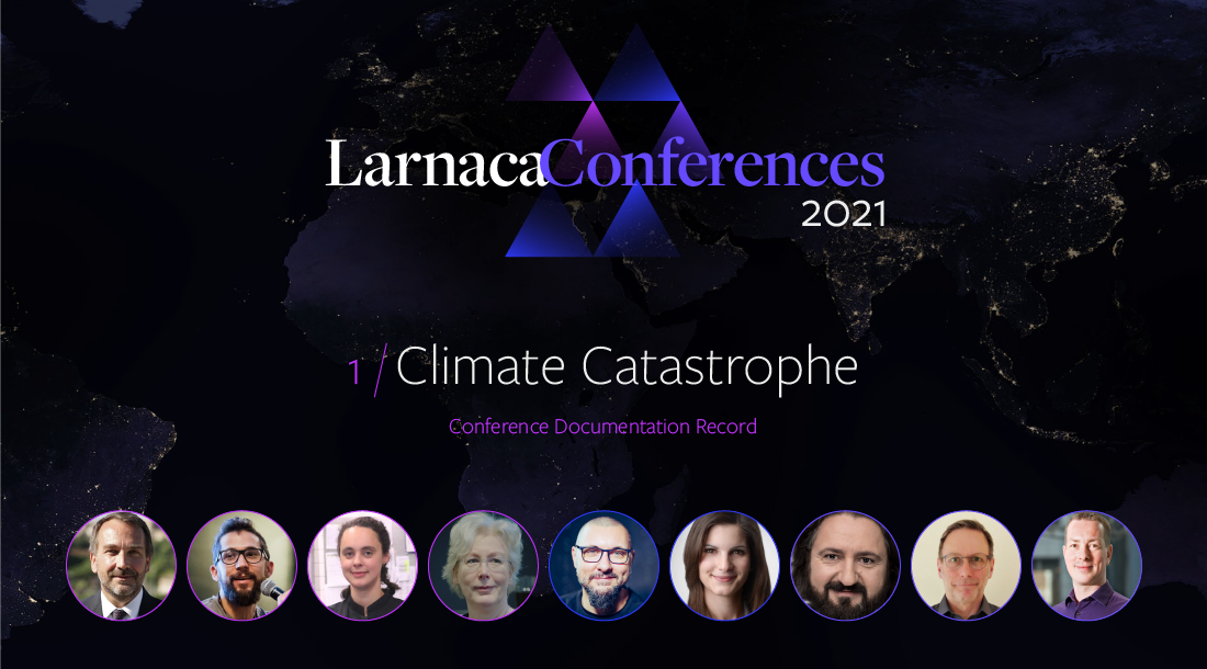 Larnaca Conferences 2021 - Content Record - Conference 1: Climate Catastrophe