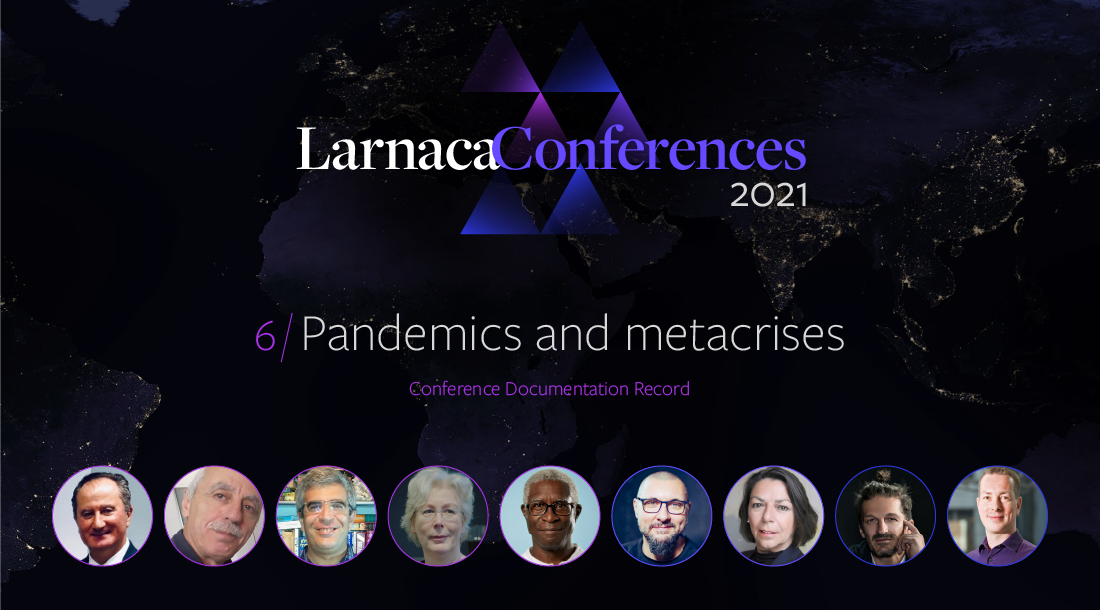 Larnaca Conferences 2021 - Content Record - Conference 6: Pandemics and metacrises