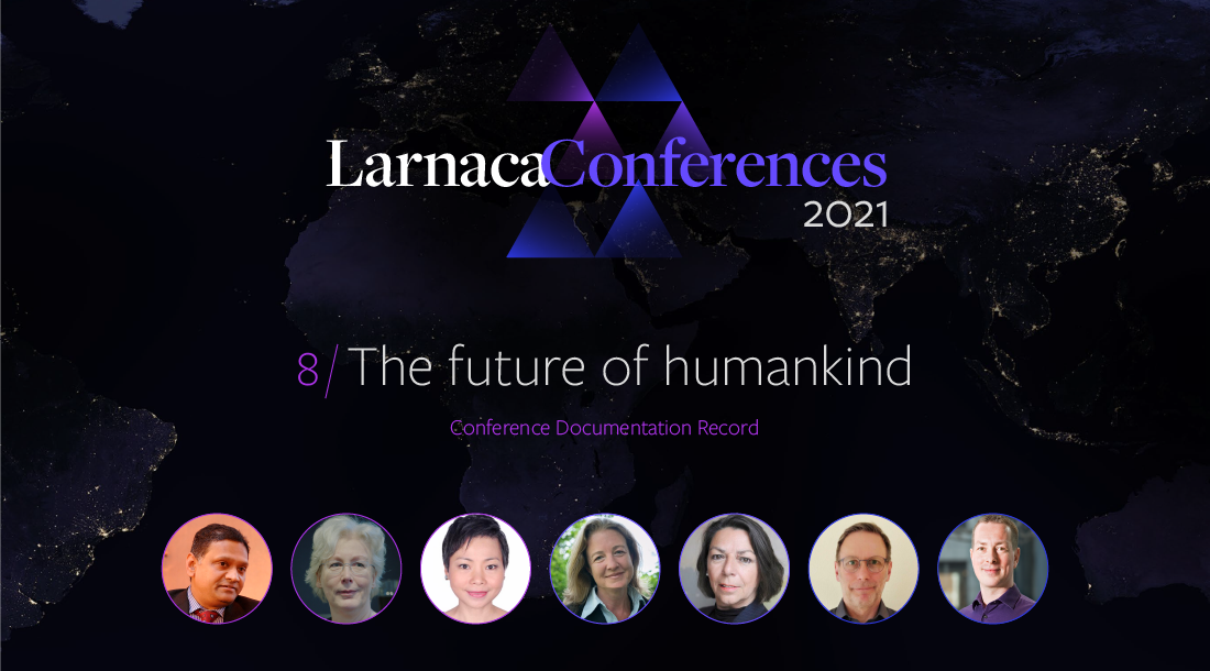 Larnaca Conferences 2021 - Content Record - Conference 8: The future of humankind