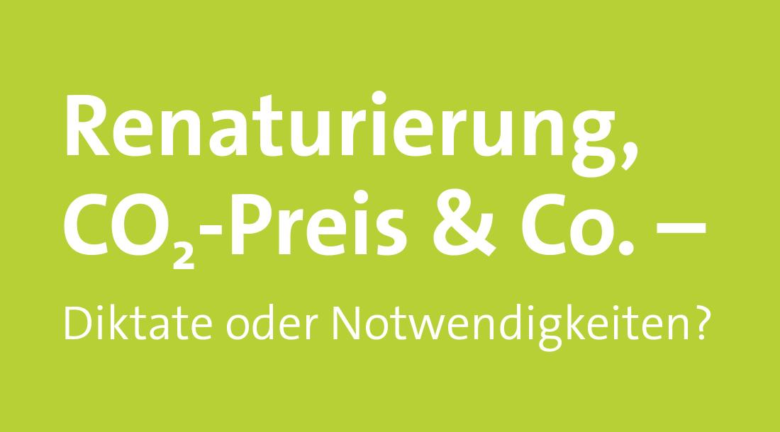 Renaturierung, CO2-Preis & Co. – Diktate oder Notwendigkeiten?