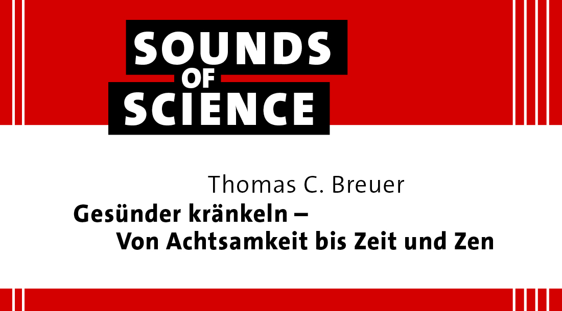 Sounds of Science | Thomas C. Breuer – Gesünder kränkeln – Von Achtsamkeit bis Zeit und Zen