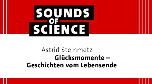 Sounds of Science | Astrid Steinmetz – Glücksmomente – Geschichten vom Lebensende