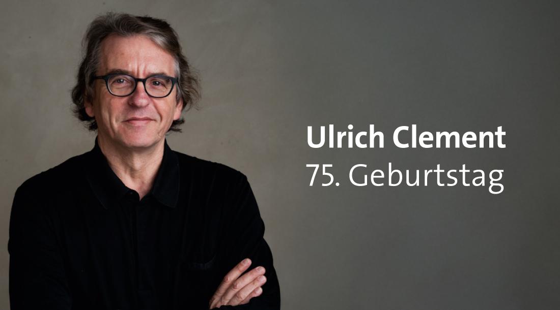 Ulrich Clement wird 75 – oder: Keine Panik bei Dynamik