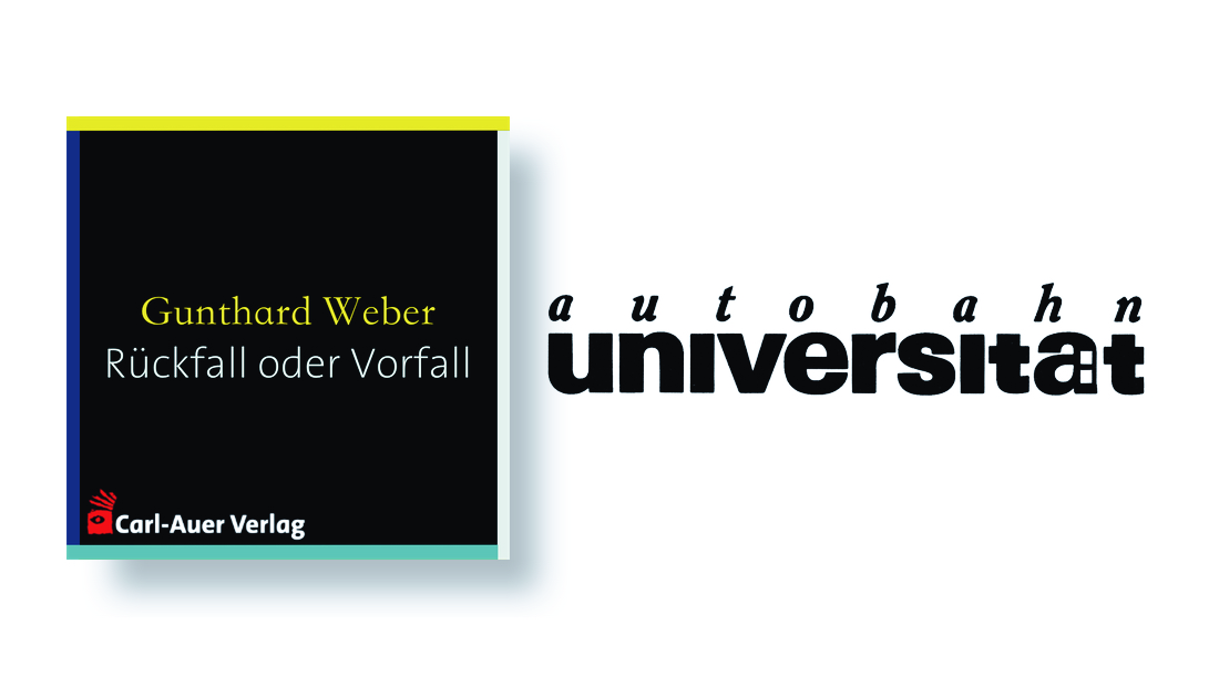 autobahnuniversität / Gunthard Weber - Rückfall oder Vorfall: Über den systemischen Umgang mit sich vermeintlich wiederholenden Verhaltensweisen